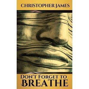 Don't Forget to Breathe -- Christopher James